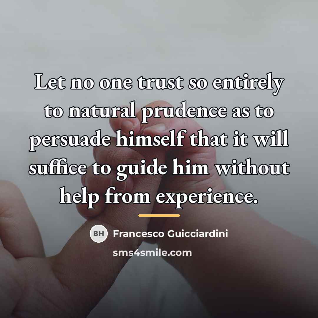 “Let no one trust so entirely to natural prudence as…” quote by Francesco Guicciardini