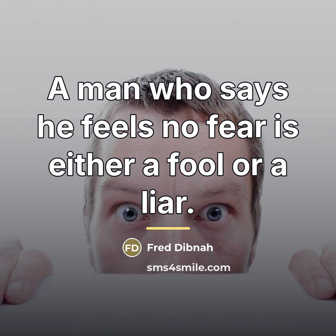 “A man who says he feels no fear is either…” quote by Fred Dibnah
