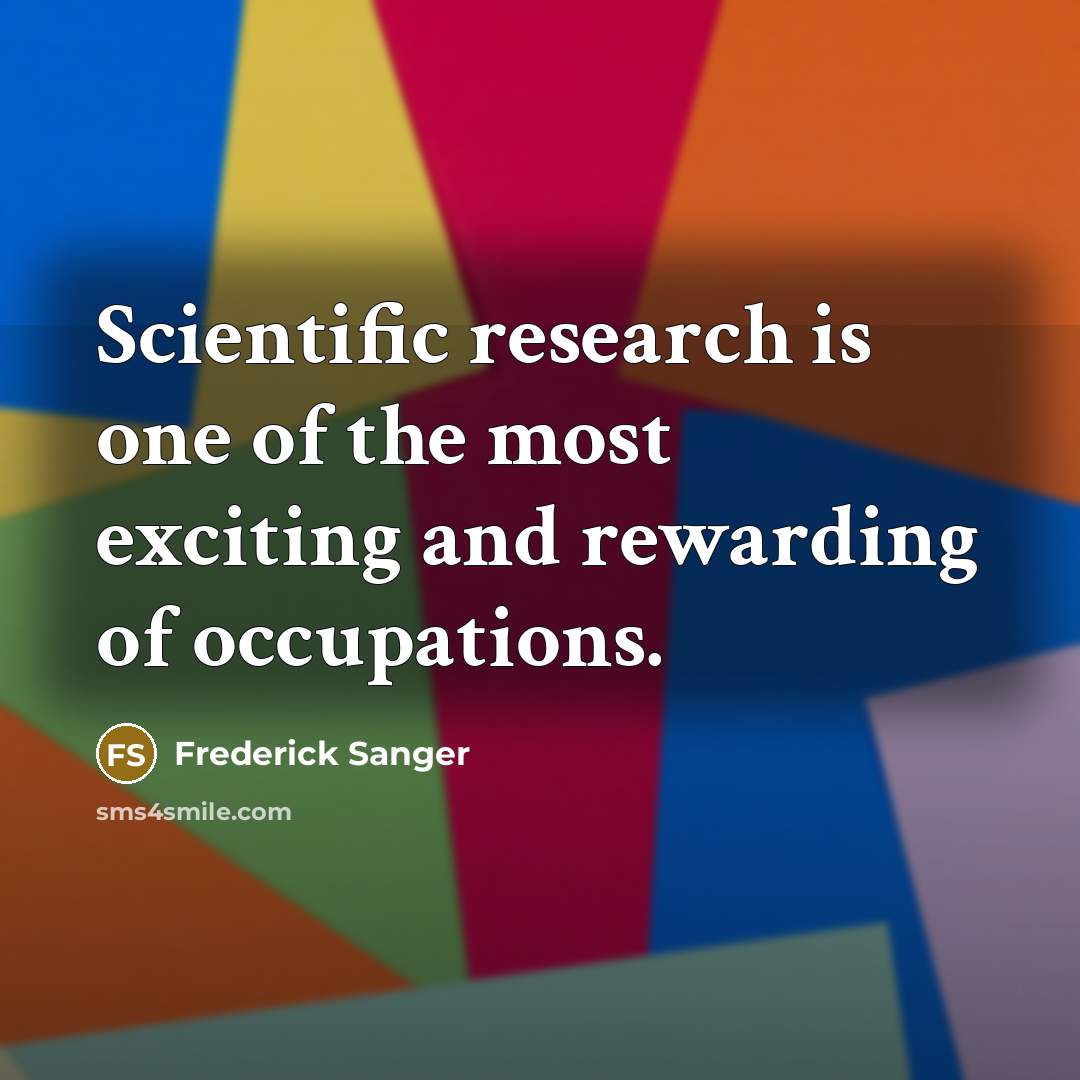 “Scientific research is one of the most exciting and rewarding…” quote by Frederick Sanger