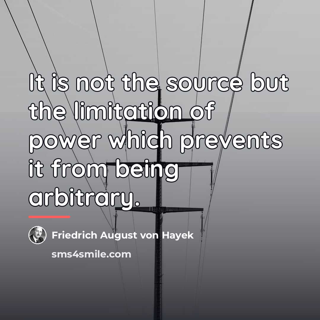 “It is not the source but the limitation of power…” quote by Friedrich August von Hayek