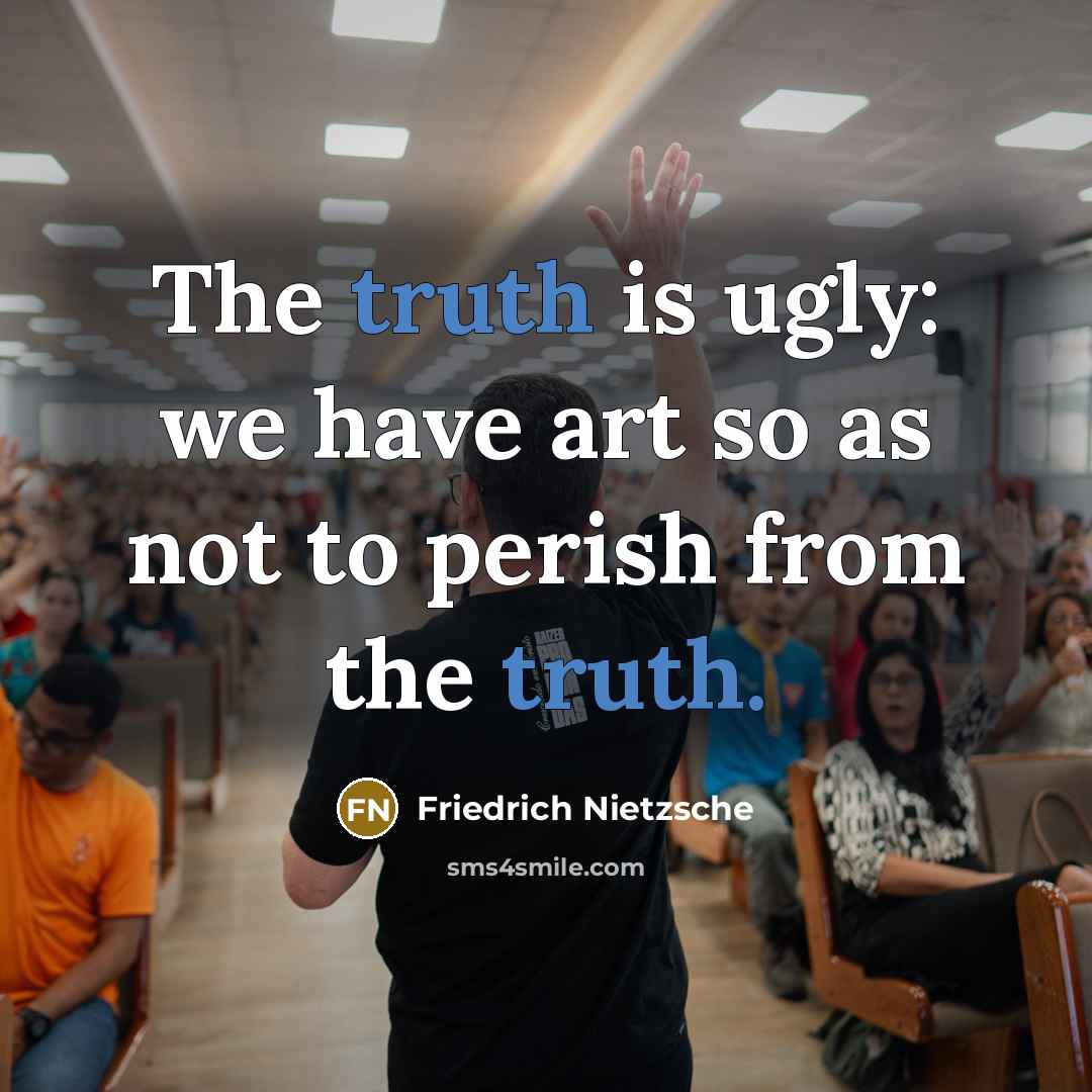 “The truth is ugly: we have art so as not…” quote by Friedrich Nietzsche