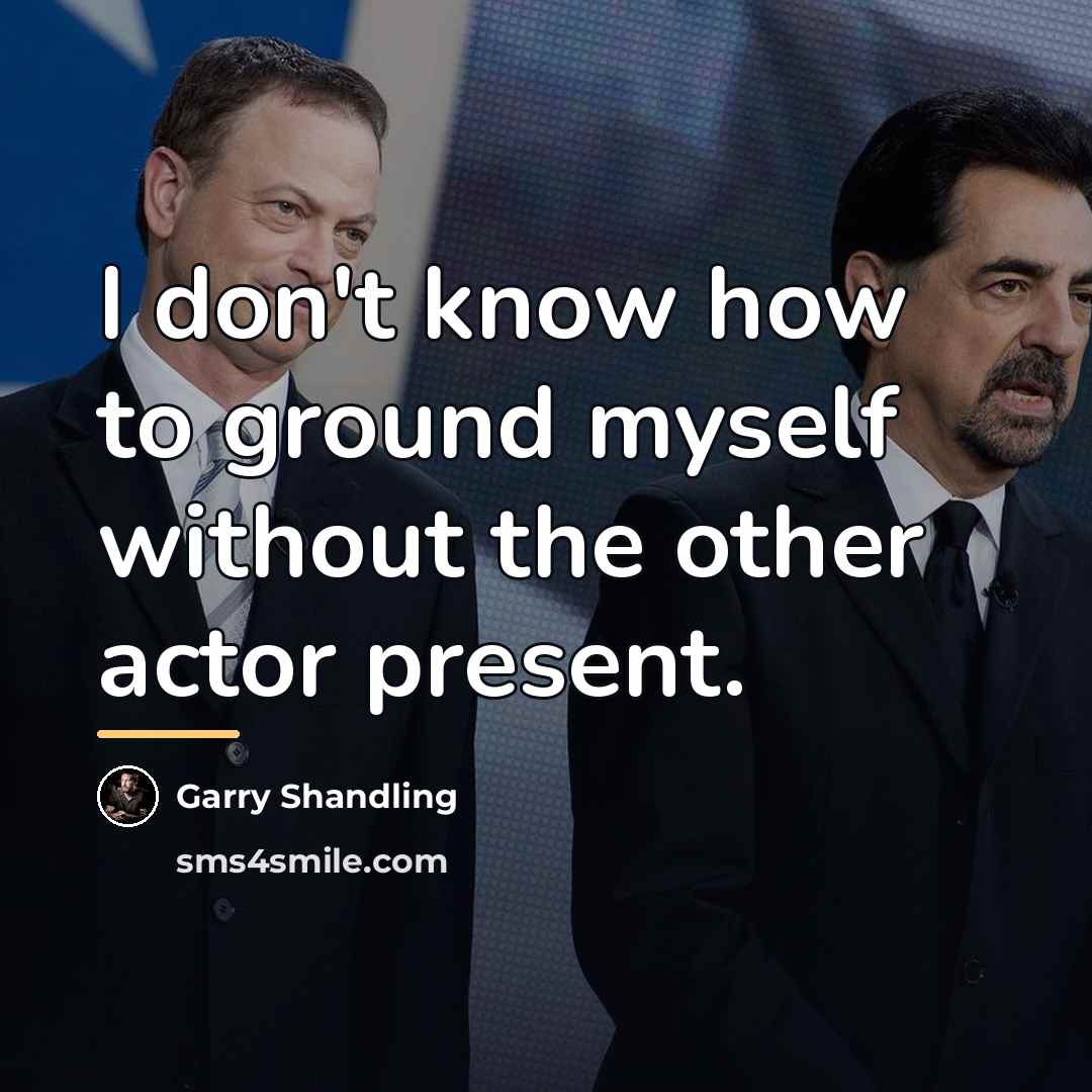 “I don't know how to ground myself without the other…” quote by Garry Shandling