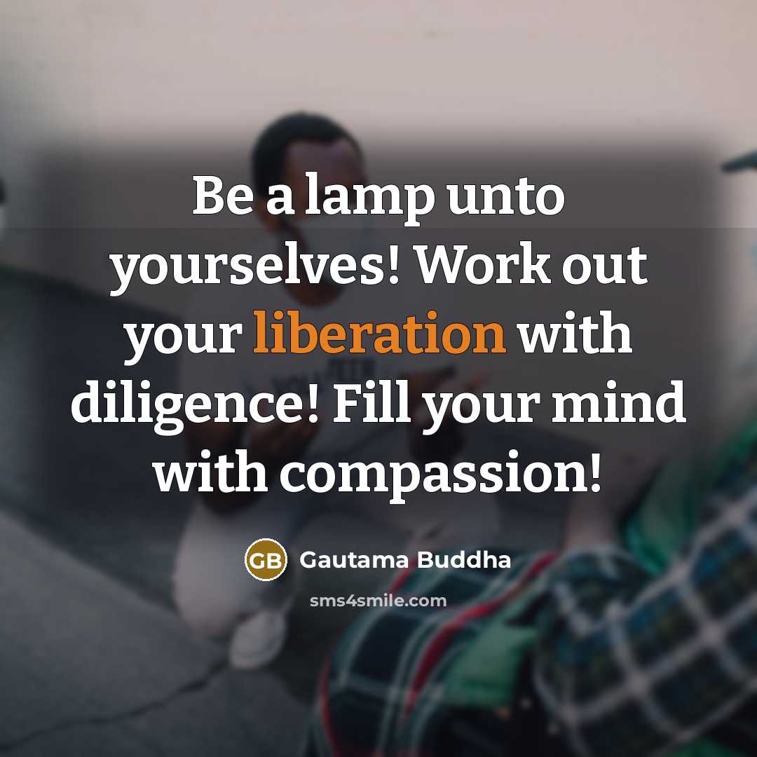 “Be a lamp unto yourselves! Work out your liberation with…” quote by Gautama Buddha