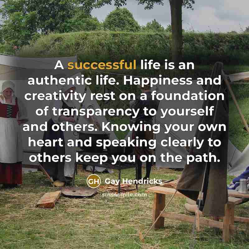 “A successful life is an authentic life. Happiness and creativity…” quote by Gay Hendricks