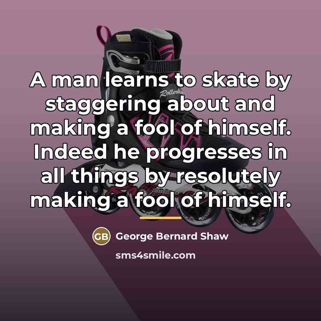 “A man learns to skate by staggering about and making…” quote by George Bernard Shaw