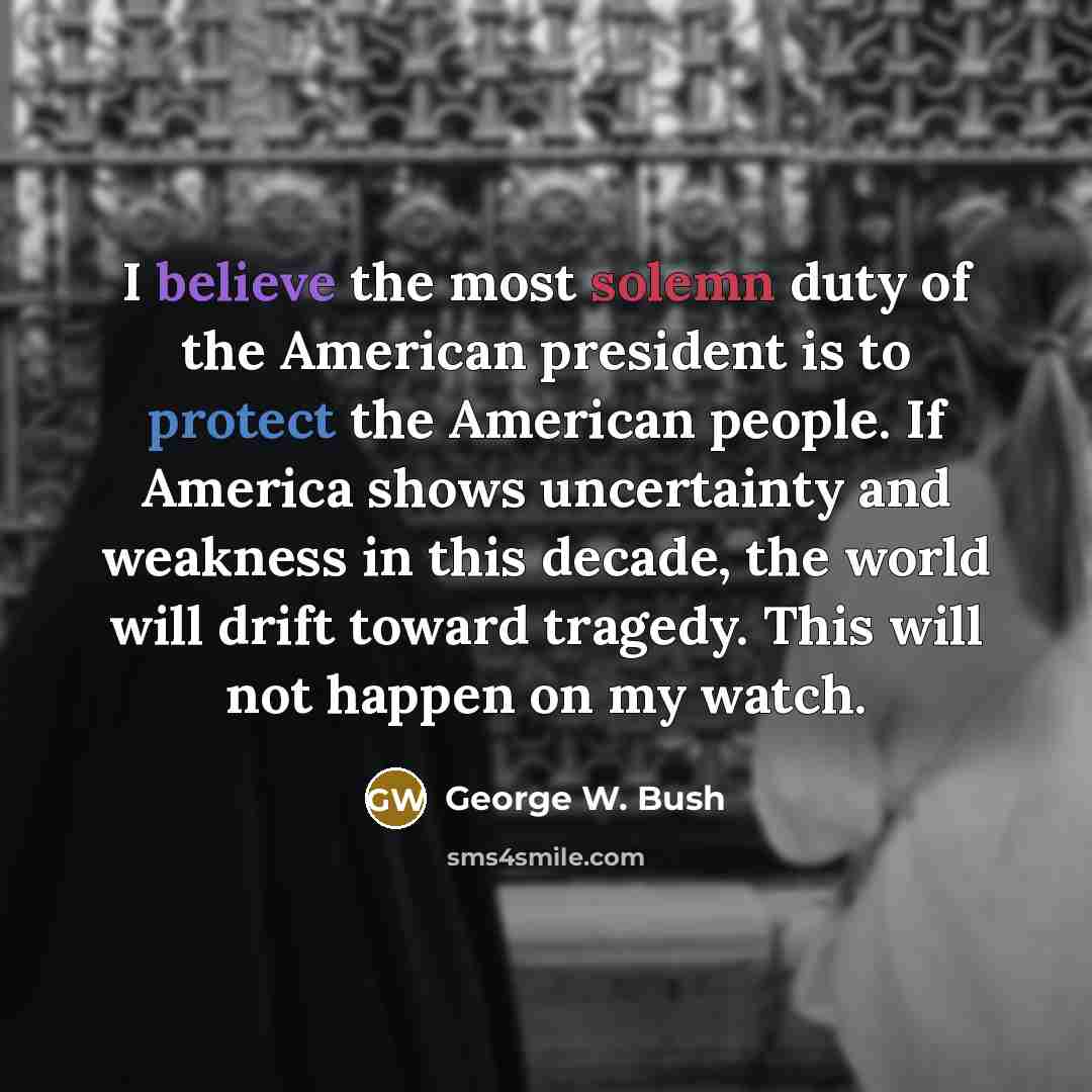 “I believe the most solemn duty of the American president…” quote by George W. Bush