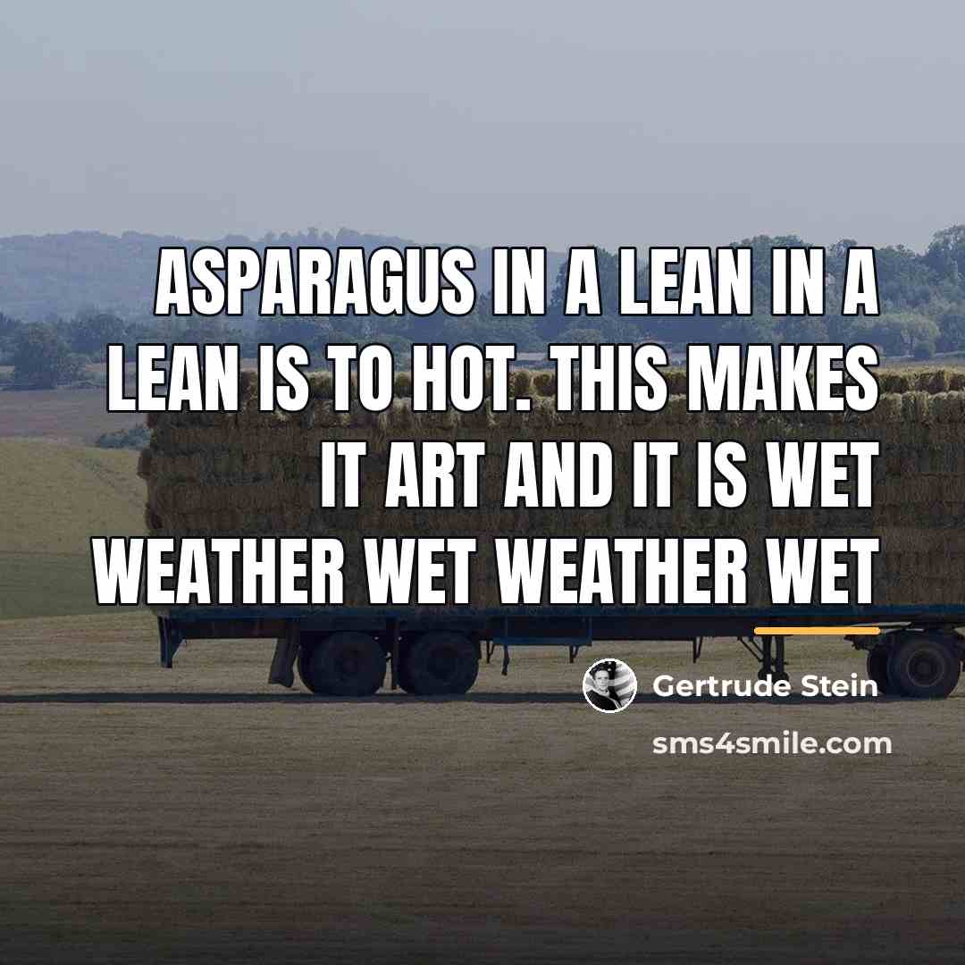 “Asparagus in a lean in a lean is to hot.…” quote by Gertrude Stein