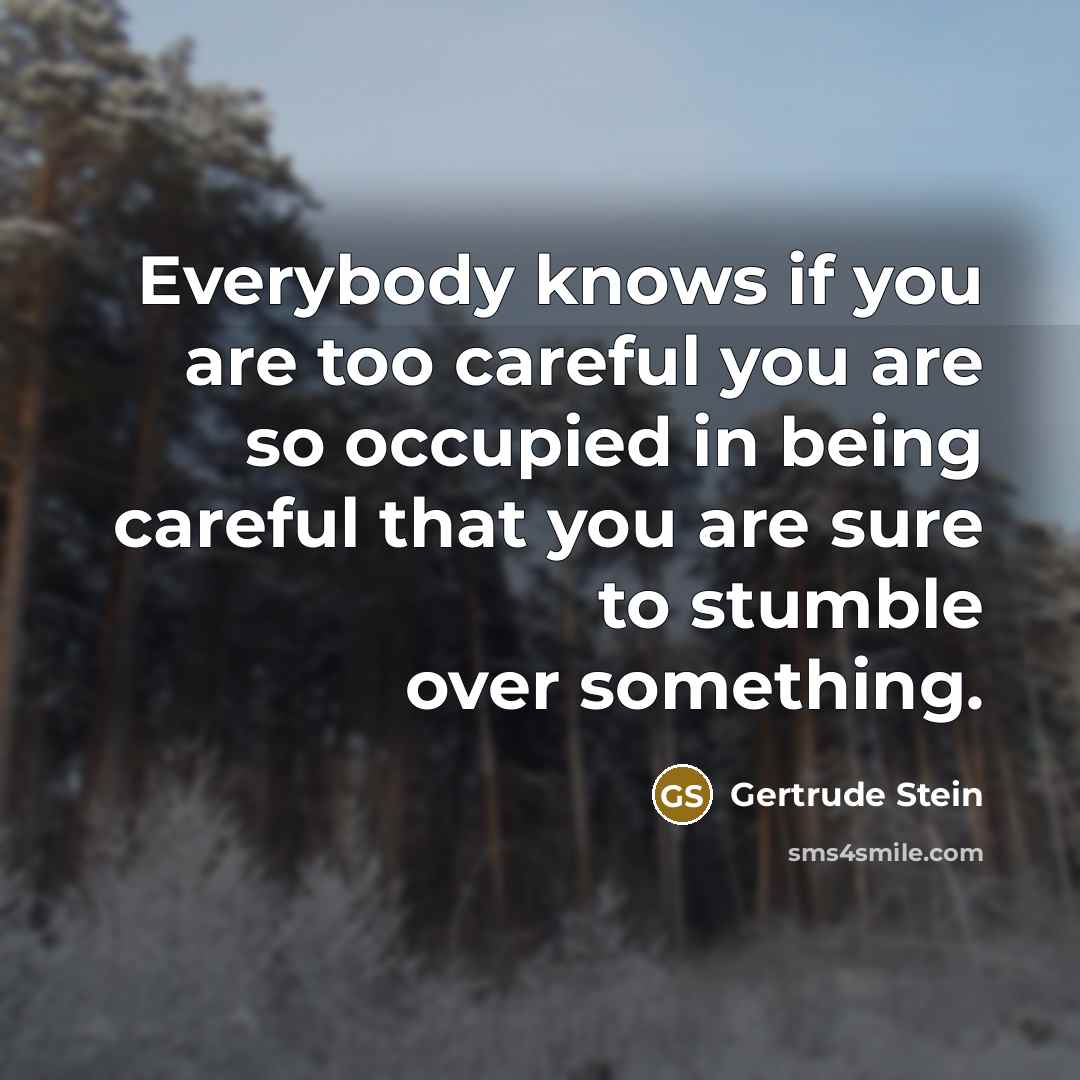 “Everybody knows if you are too careful you are so…” quote by Gertrude Stein