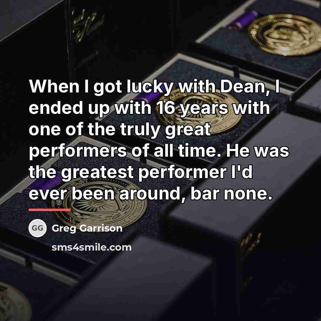 “When I got lucky with Dean, I ended up with…” quote by Greg Garrison