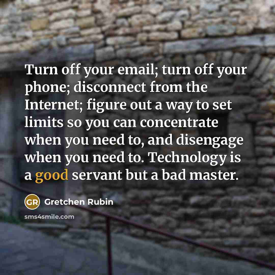 “Turn off your email; turn off your phone; disconnect from…” quote by Gretchen Rubin
