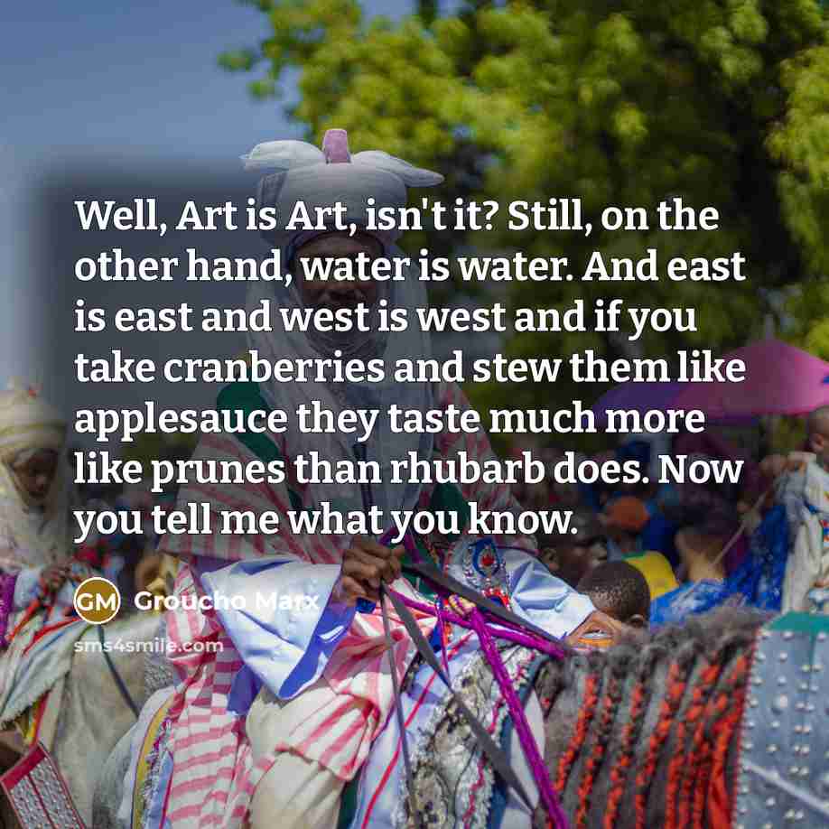“Well, Art is Art, isn't it? Still, on the other…” quote by Groucho Marx