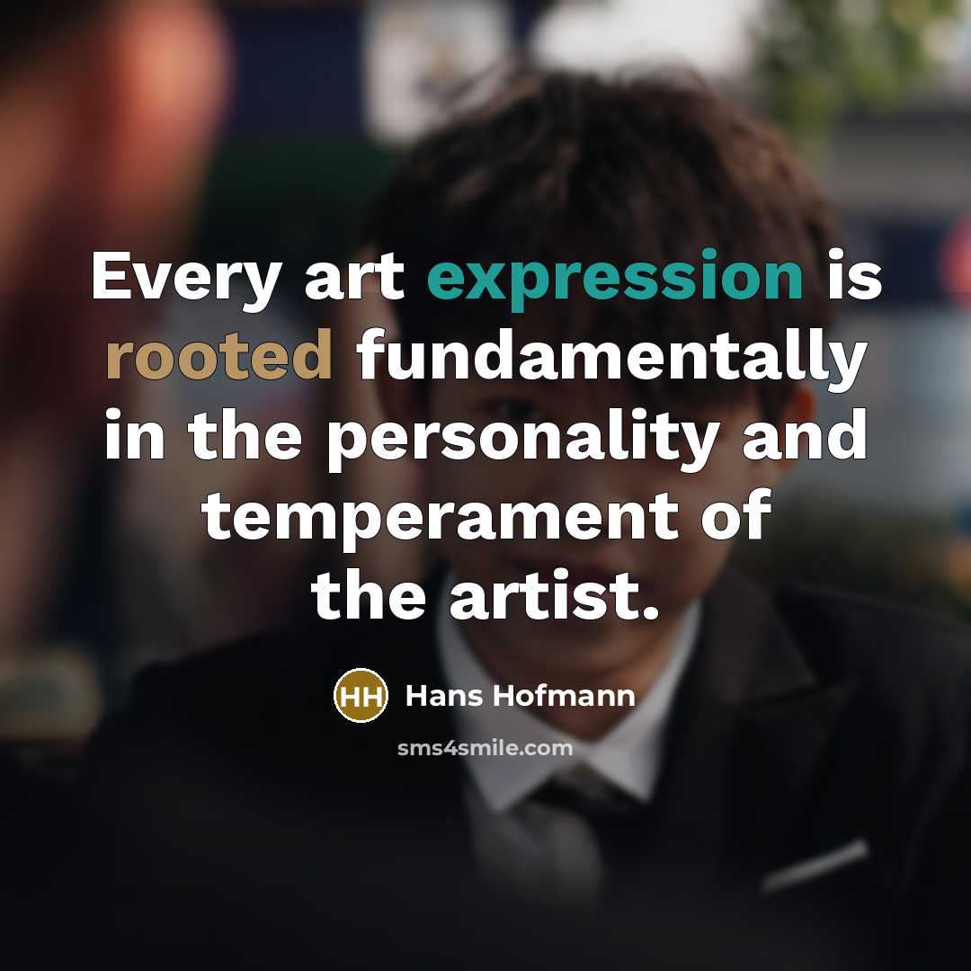 “Every art expression is rooted fundamentally in the personality and…” quote by Hans Hofmann