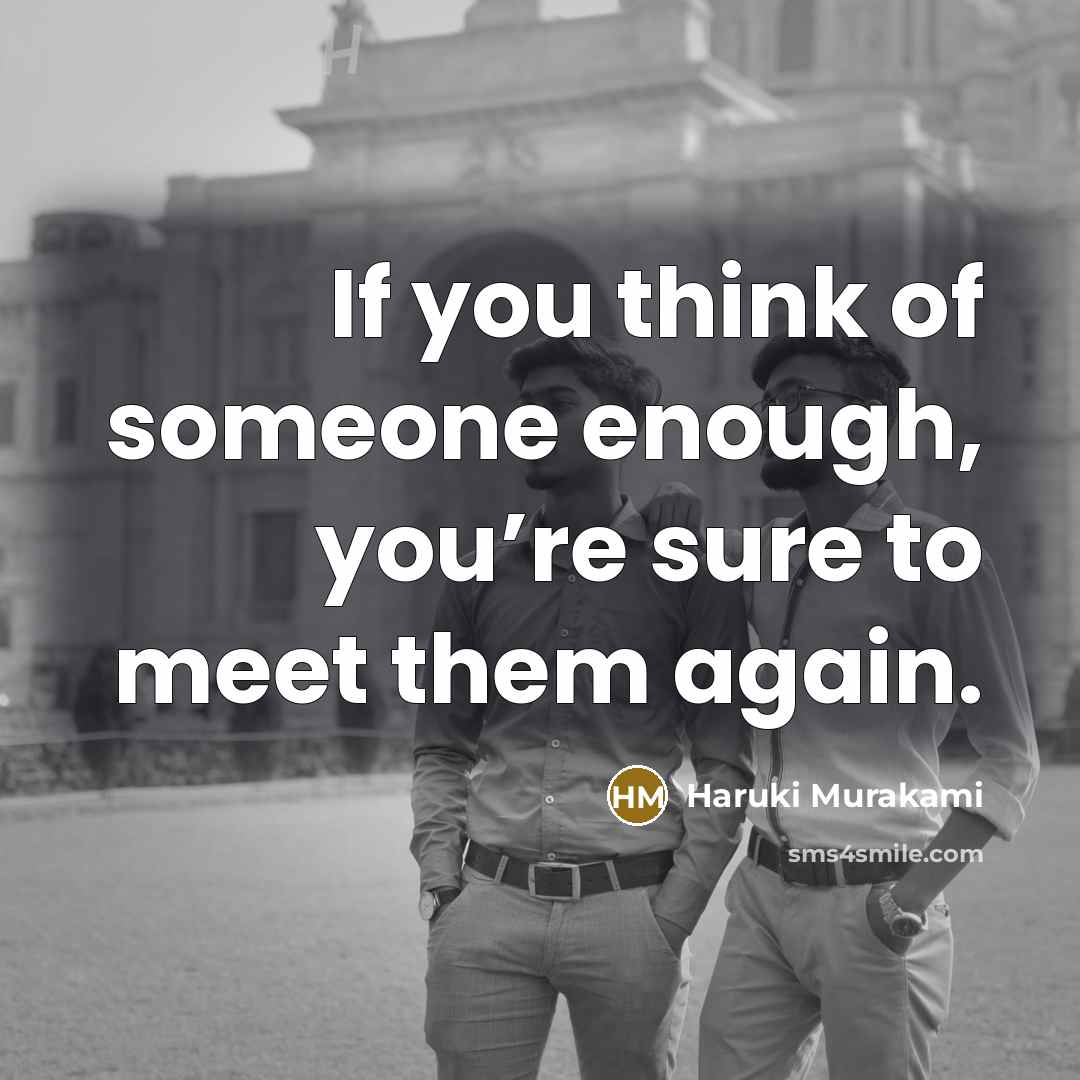 “If you think of someone enough, you’re sure to meet…” quote by Haruki Murakami