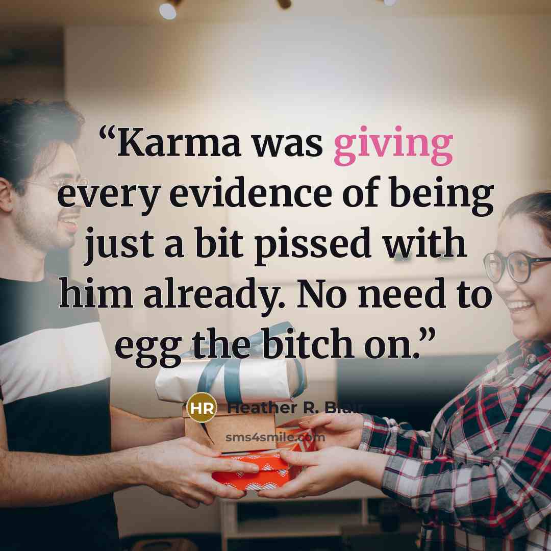 “Karma was giving every evidence of being just a bit pissed with him already. No need to egg the bitch on.” quote by Heather R. Blair