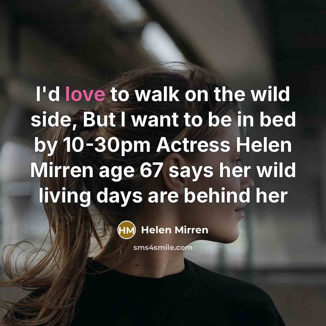 “I'd love to walk on the wild side, But I…” quote by Helen Mirren