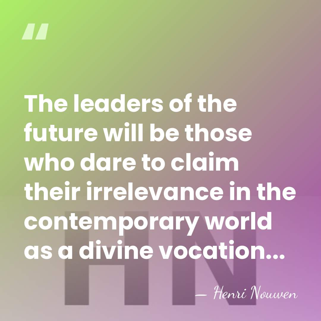 The leaders of the future will be those who dare to claim&hellip; - Henri Nouwen