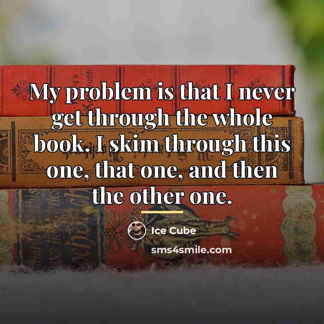 “My problem is that I never get through the whole…” quote by Ice Cube