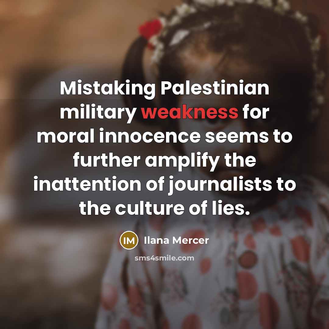 “Mistaking Palestinian military weakness for moral innocence seems to further…” quote by Ilana Mercer