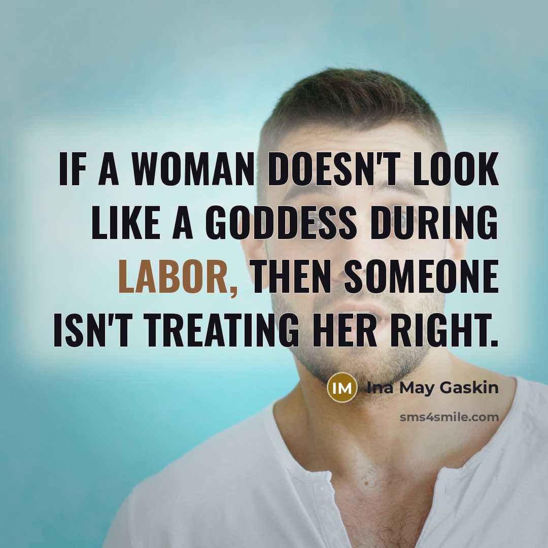 “If a woman doesn't look like a Goddess during labor,…” quote by Ina May Gaskin