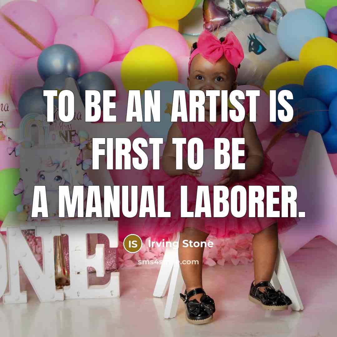 “To be an artist is first to be a manual…” quote by Irving Stone