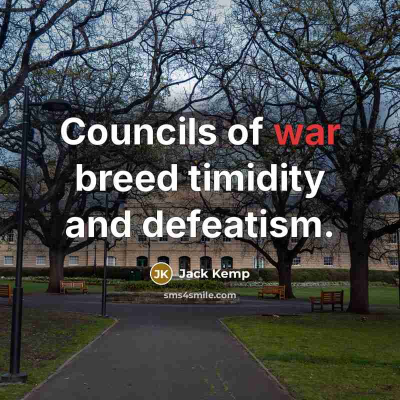 “Councils of war breed timidity and defeatism.…” quote by Jack Kemp