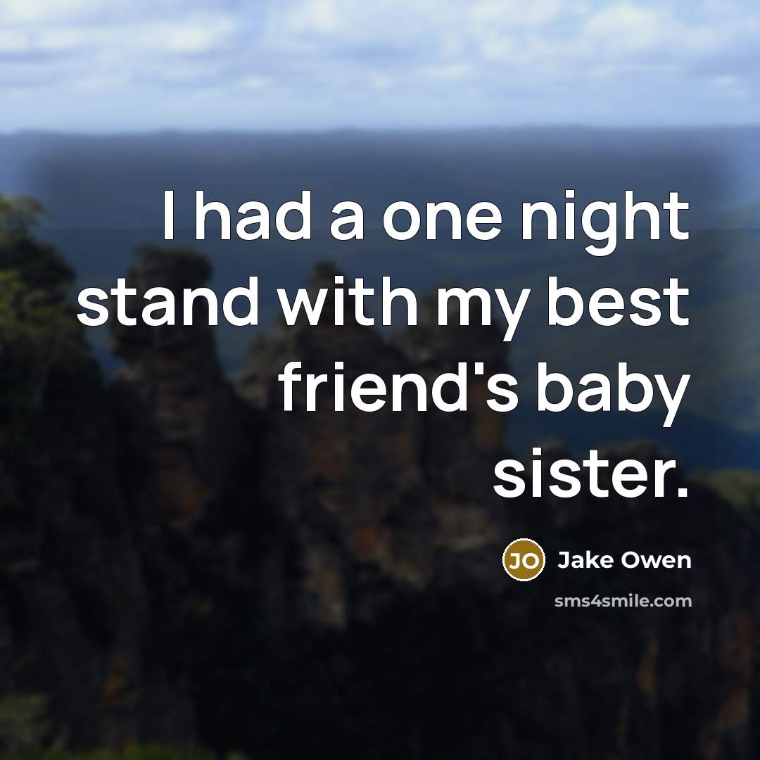 “I had a one night stand with my best friend's…” quote by Jake Owen
