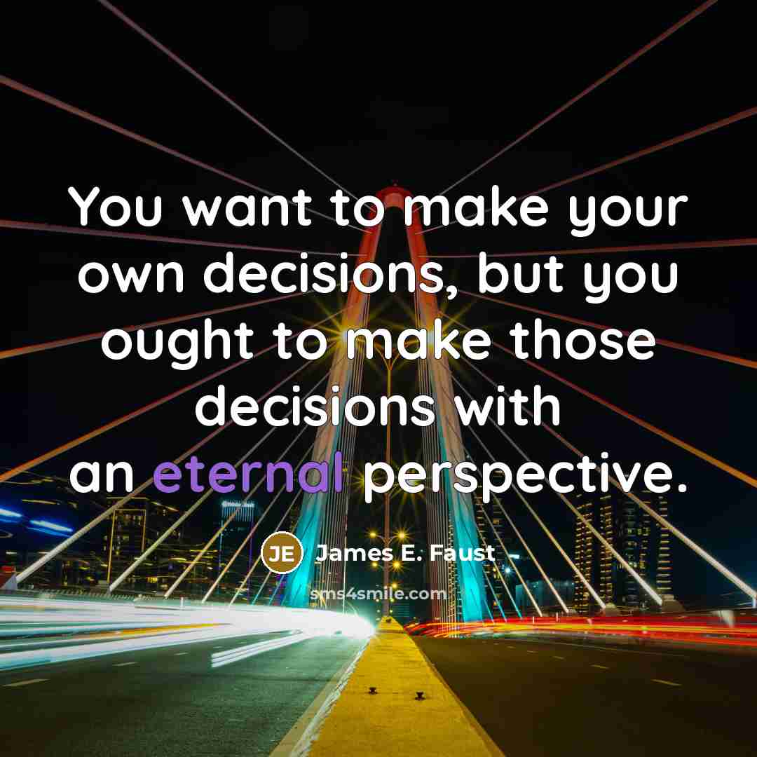 “You want to make your own decisions, but you ought…” quote by James E. Faust