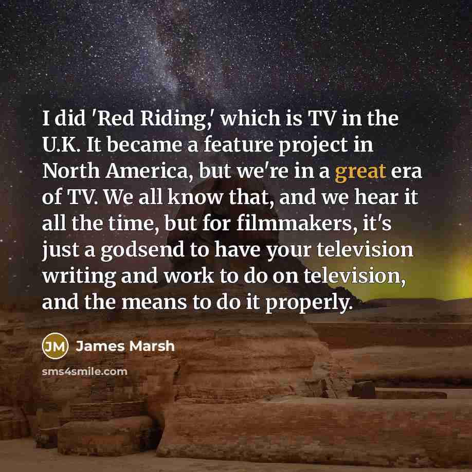 “I did 'Red Riding,' which is TV in the U.K.…” quote by James Marsh
