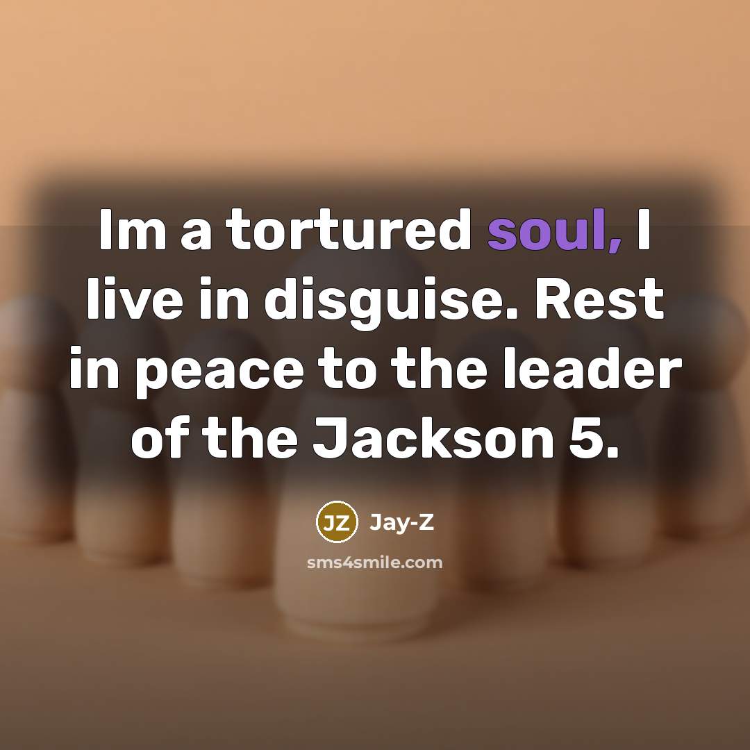“Im a tortured soul, I live in disguise. Rest in…” quote by Jay-Z
