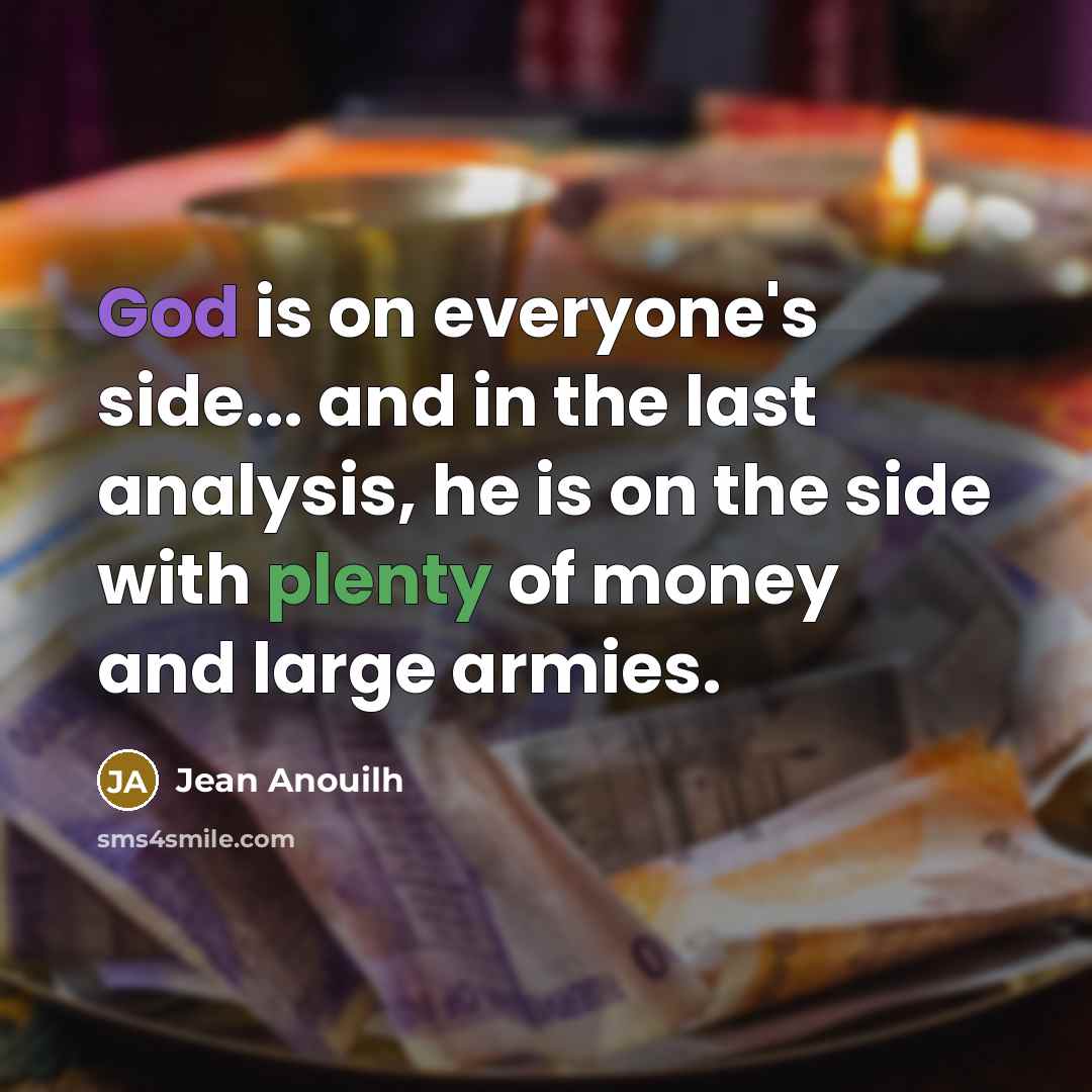 “God is on everyone's side... and in the last analysis,…” quote by Jean Anouilh