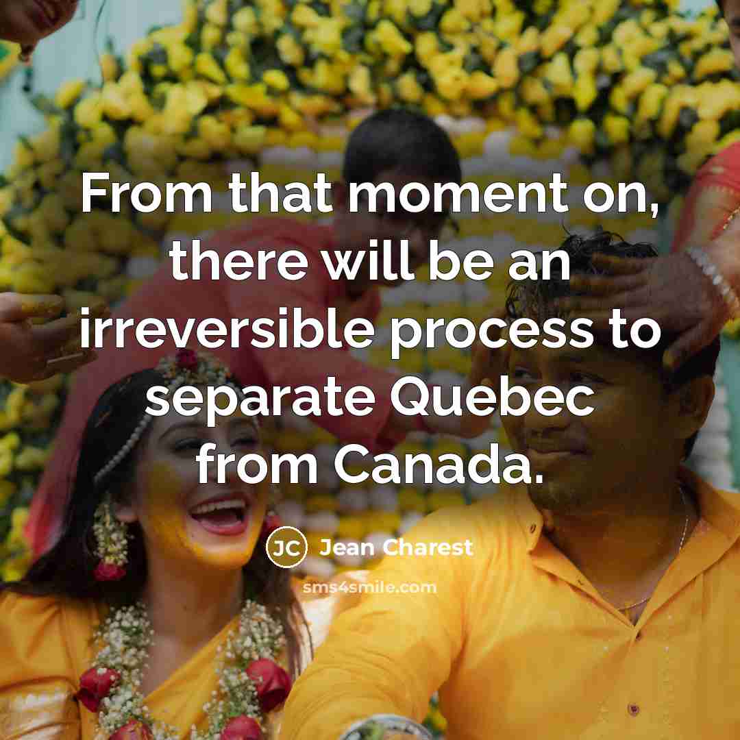“From that moment on, there will be an irreversible process…” quote by Jean Charest