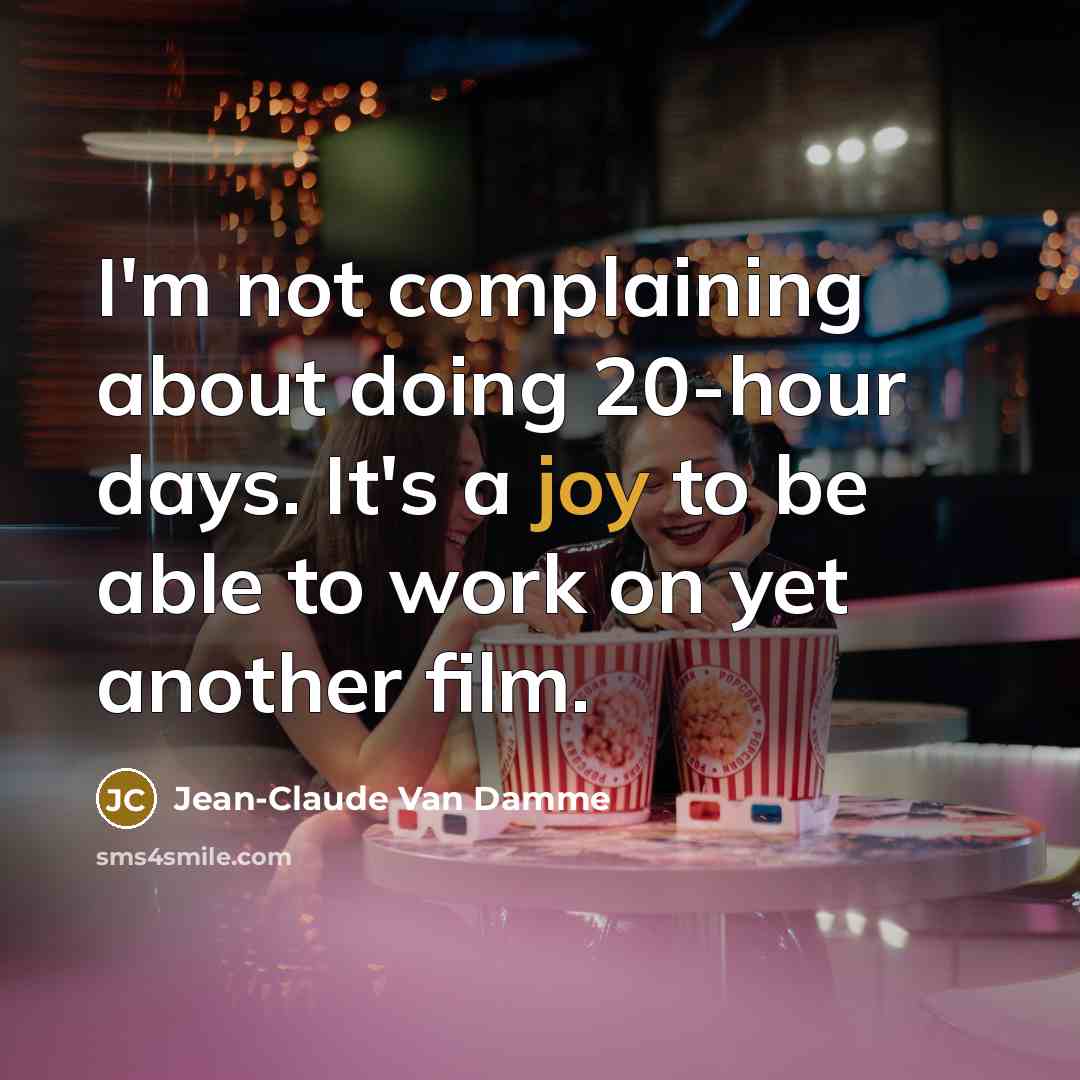 “I'm not complaining about doing 20-hour days. It's a joy…” quote by Jean-Claude Van Damme