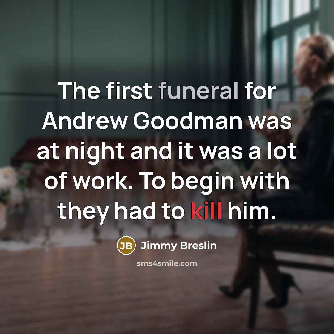 “The first funeral for Andrew Goodman was at night and…” quote by Jimmy Breslin