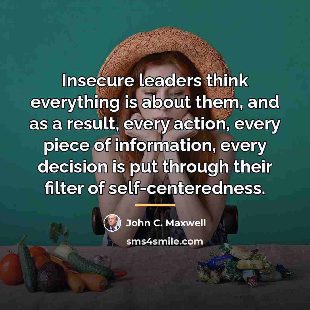 “Insecure leaders think everything is about them, and as a…” quote by John C. Maxwell