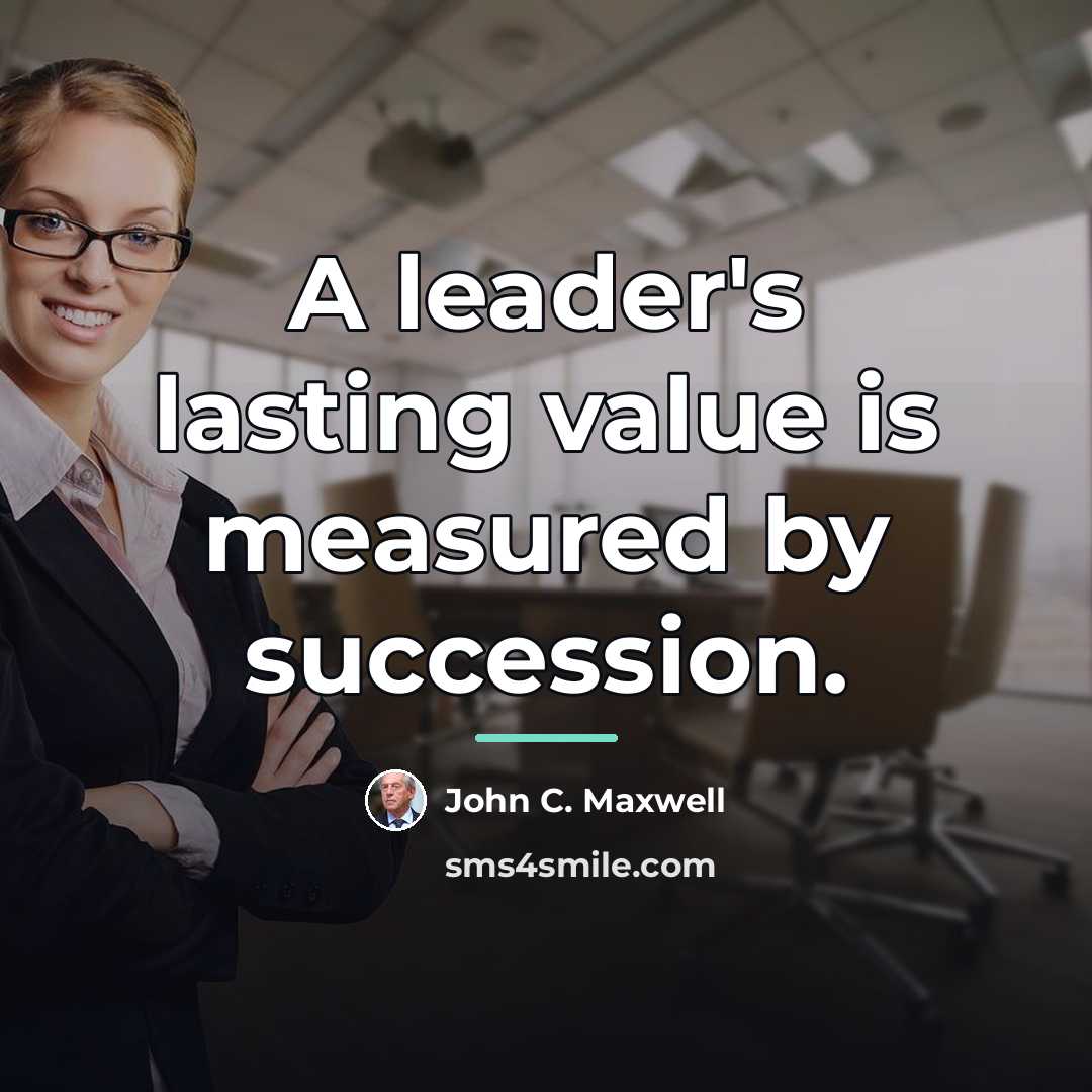 “A leader's lasting value is measured by succession.…” quote by John C. Maxwell