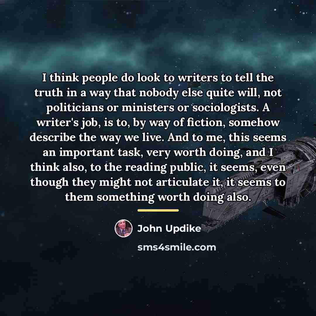 “I think people do look to writers to tell the…” quote by John Updike