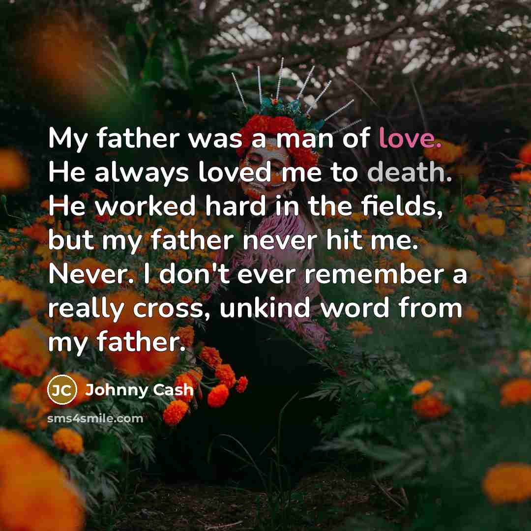 “My father was a man of love. He always loved…” quote by Johnny Cash