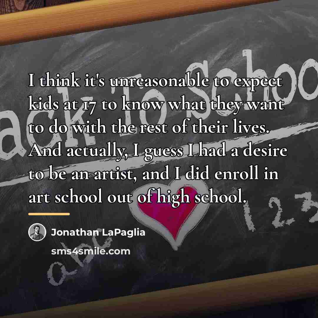 “I think it's unreasonable to expect kids at 17 to…” quote by Jonathan LaPaglia