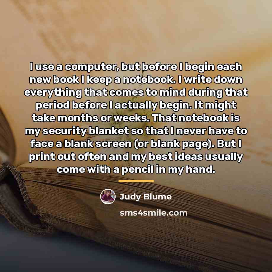 “I use a computer, but before I begin each new…” quote by Judy Blume