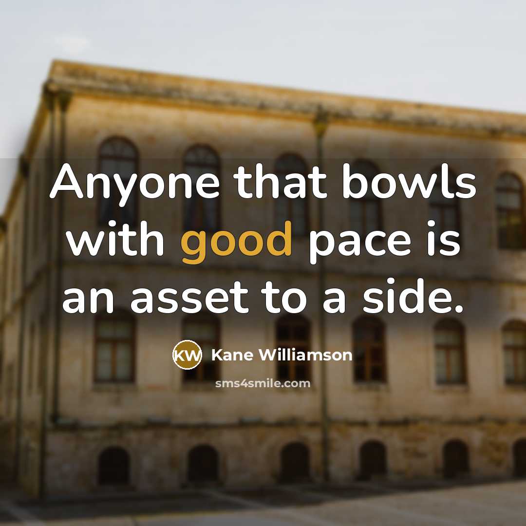 “Anyone that bowls with good pace is an asset to…” quote by Kane Williamson