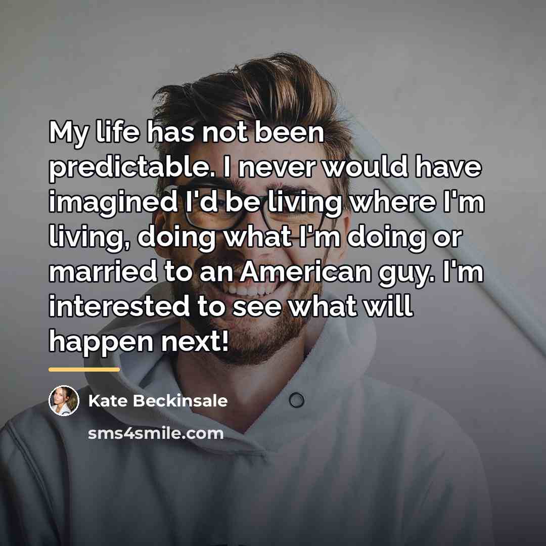 “My life has not been predictable. I never would have…” quote by Kate Beckinsale