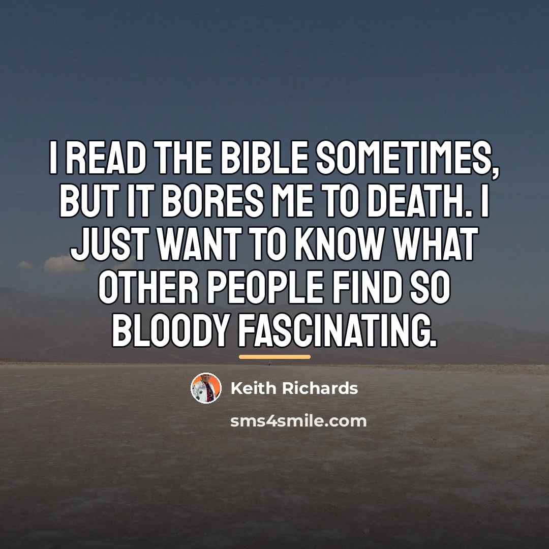 “I read the Bible sometimes, but it bores me to…” quote by Keith Richards