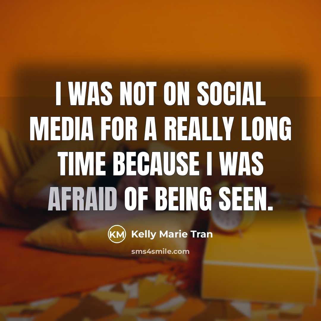 “I was not on social media for a really long time because I was afraid of being seen.” quote by Kelly Marie Tran