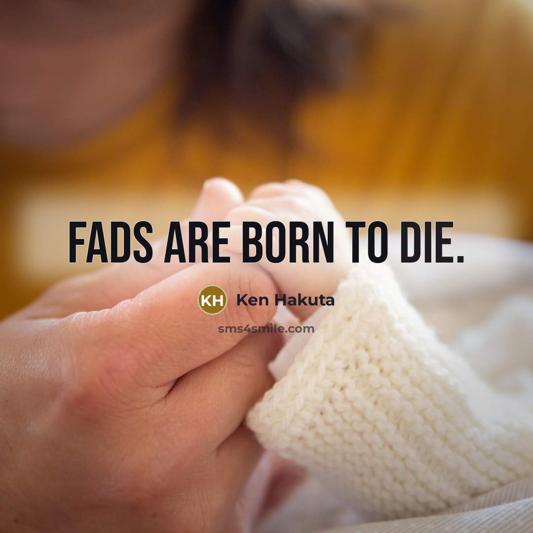 “Fads are born to die.…” quote by Ken Hakuta