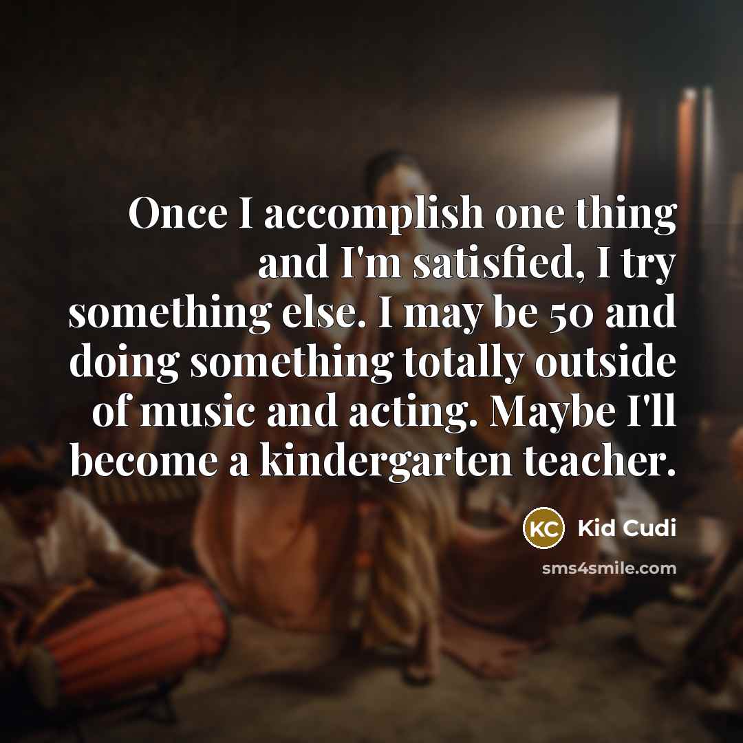 “Once I accomplish one thing and I'm satisfied, I try…” quote by Kid Cudi