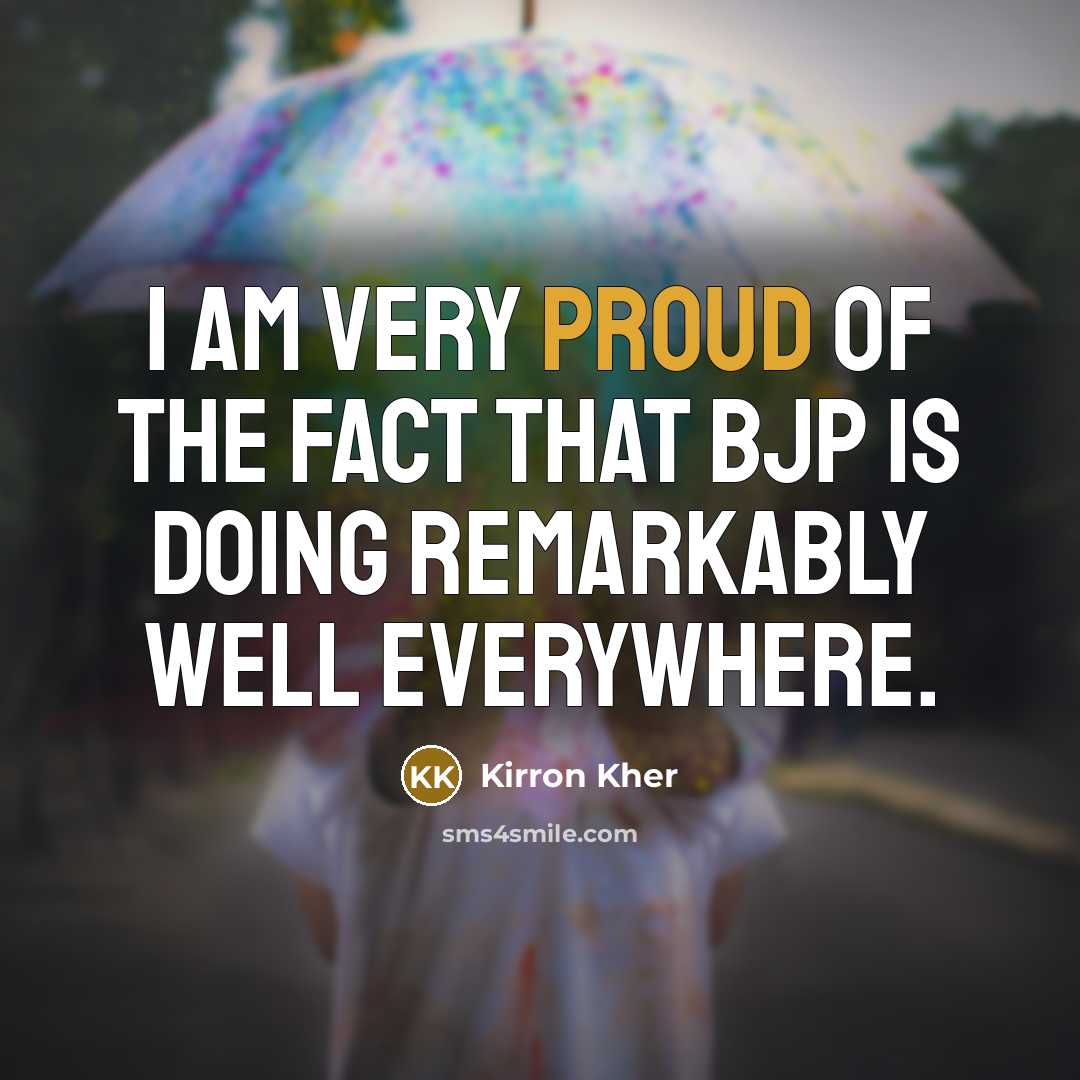 “I am very proud of the fact that BJP is…” quote by Kirron Kher