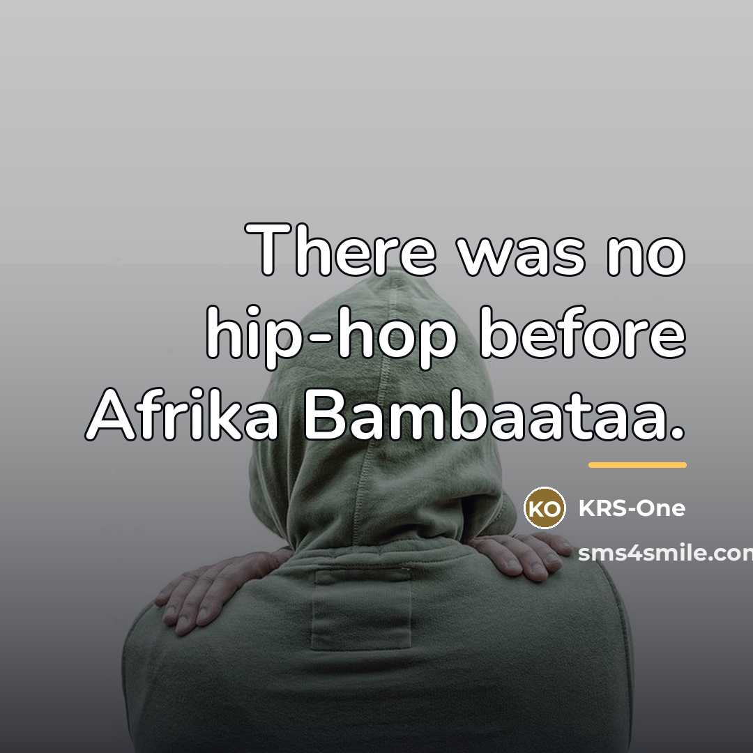 “There was no hip-hop before Afrika Bambaataa.…” quote by KRS-One
