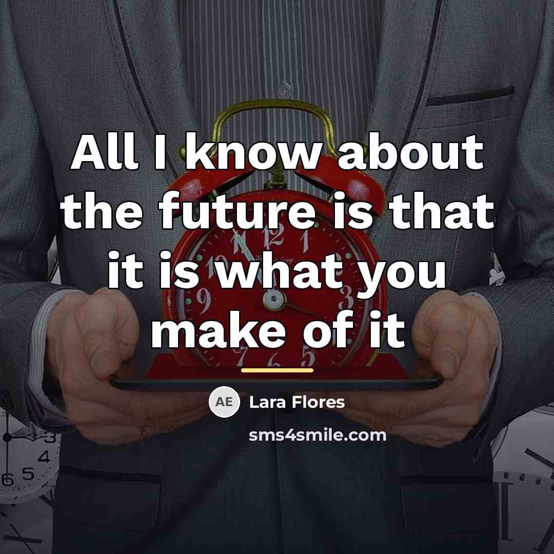 “All I know about the future is that it is…” quote by Lara Flores
