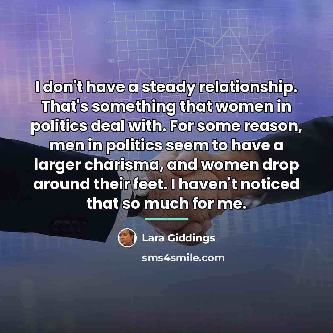 “I don't have a steady relationship. That's something that women…” quote by Lara Giddings