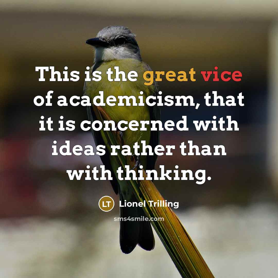 “This is the great vice of academicism, that it is…” quote by Lionel Trilling